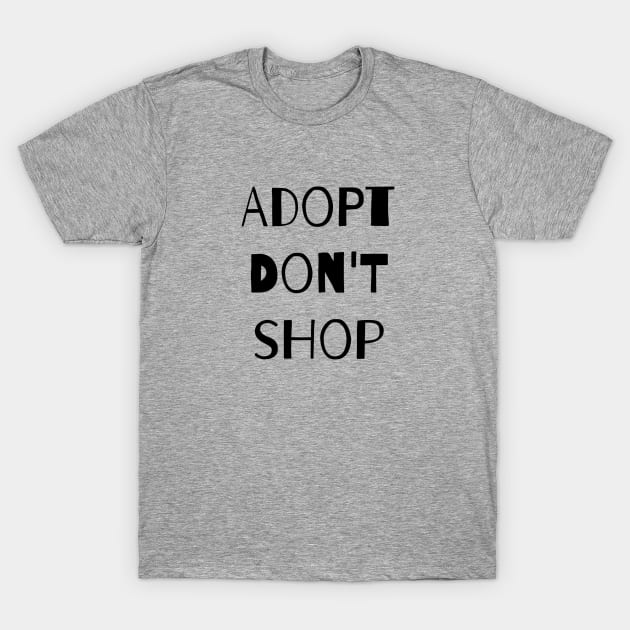 Adopt. Don't Shop! T-Shirt by nyah14